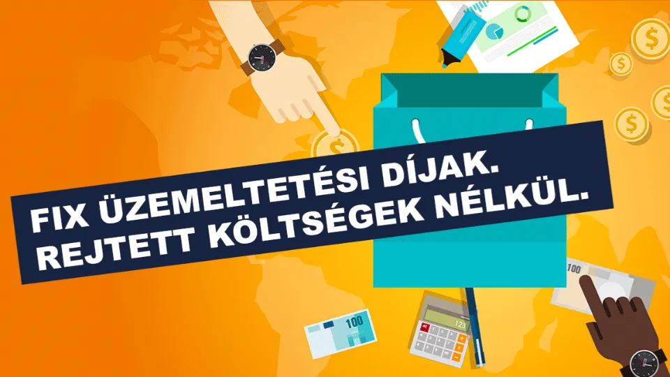 Fix üzemeltetési díjak. Rejtett költségek nélkül.